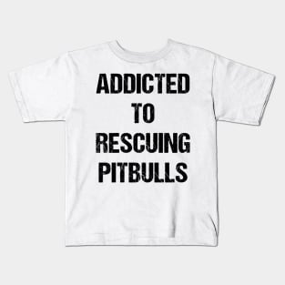 Addicted to Rescuing Pitbulls Text Based Design Kids T-Shirt